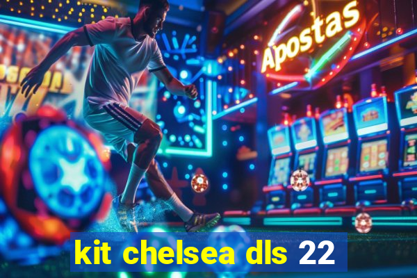 kit chelsea dls 22